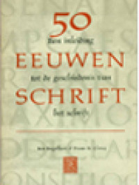 50 Eeuwen Schrift: Een Inleiding Tot De Geschiedenis Van Het Schrift