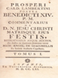 Prosperi Card. Lambertini Postea Benedicti XIV. P.M. Commentarius De D. N. Jesu Christi Matrisque Ejus Festis I