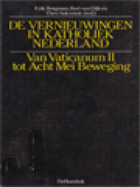 De Vernieuwingen In Katholiek Nederland: Van Vaticanum II Tot Acht Mei Beweging