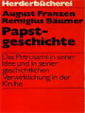 Papstgeschichte: Das Petrusamt In Seiner Idee Und In Seiner Geschichtlichen Verwirklichung In Der Kirche