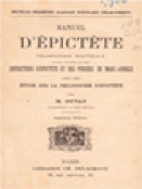 Manuel D'épictète: Traduction Nouvelle. Suivie D'extraits Des Entretiens D'Epictète Et Des Pensées De Marc-Aurèle; Avec Une Etude Sur La Philosophie D'Epictète