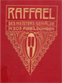 Klassiker Der Kunst In Gesamtausgaben Erster Band: Raffael - Des Meisters Gemälde, In 203 Abbildungen