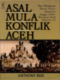 Asal Mula Konflik Aceh: Dari Perebutan Pantai Timur Sumatera Hingga Akhir Kerajaan Aceh Abad Ke-19