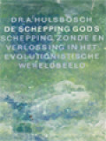 De Schepping Gods: Schepping, Zonde En Verlossing In Het Evolutionistische Wereldbeeld