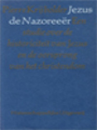Jezus De Nazoreeër: Een Studie Over De Historiciteit Van Jezus En De Oorsprong Van Het Christendom