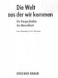 Die Welt Aus Der Wir Kommen: Die Vorgeschichte Der Menschheit, Knaur-Volksausgabe Mit 395 Abbildungen