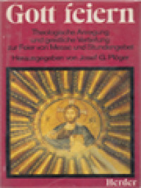 Image of Gott Feiern: Theologische Anregung Und Geistliche Vertiefung Zur Feier Von Messe Und Stundengebet / Josef G. Plöger (Herausgegeben)