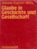 Glaube In Geschichte Und Gesellschaft: Studien Zu Einer Praktischen Fundamental Theologie