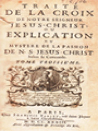 Traité De La Croix De Notre Seigneur Jesus-Christ; Ou Explication Du Mystere De La Passion De N. S. Jesus-Christ V