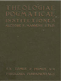 Theologiae Dogmaticae Institutiones I: Theologia Fundamentalis, Complectens: Tractatus De Vera Religione, De Fontibus Revelationis, De Ecclesia Christi, De Fide Divina