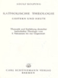 Katholische Theologie Gestern Und Heute: Thematik Und Entfaltung Deutscher Katholischer Theologie Vom I. Vaticanum Bis Zur Gegenwart