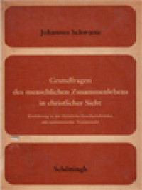 Grundfragen Des Menschlichen Zusammenlebens In Christlicher Sicht, Einführung In Die Christliche Gesellschaftslehre Mit Systematischer Textauswahl