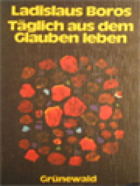 Täglich Aus Dem Glauben Leben: 365 Texte Zum Nachdenken Und Beten