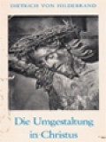 Die Umgestaltung In Christus ((Dietrich Von Hildebrand. Gesammelte Werke, Band X)