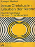 Jesus Christus Im Glauben Der Kirche: Die Christologie Bis Zum 5. Jahrhundert