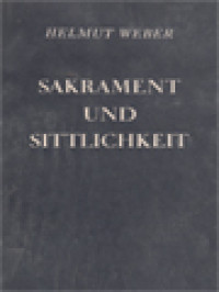 Sakrament Und Sittlichkeit: Eine Moralgeschichtliche Untersuchung Zur Bedeutung Der Sakramente In Der Deutschen Moraltheologie Der Ersten Halfte Des 19. Jahrbunderts