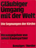 Gläubiger Umgang Mit Der Welt: Die Segnungen Der Kirche / Jakob Baumgartner (Herausgegeben)