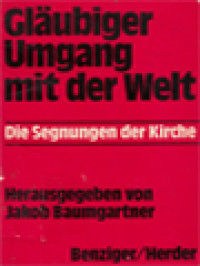 Image of Gläubiger Umgang Mit Der Welt: Die Segnungen Der Kirche / Jakob Baumgartner (Herausgegeben)