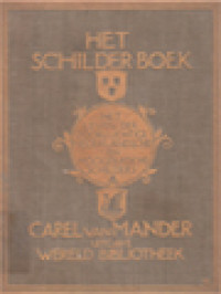 Het Schilder-Boek Van Carel Van Mander: Het Leven Der Doorluchtige Nederlandsche En Hoogduitsche Schilders