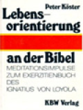 Lebensorientierung An Der Bibel: Meditationsimpulse Zum Exerzitienbuch Des Ignatius Von Loyola