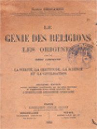 Le Génie Des Religions: Les Origines Avec Un Essai Liminaire Sur La Vérité, La Certitude, La Science Et La Civilisation