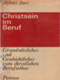 Christsein Im Beruf: Grundsätzliches Und Geschichttliches Zum Christlichen Berufsethos