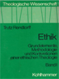 Ethik: Grundelemente, Methodologie Und Konkretionen Einer Ethischen Theologie I