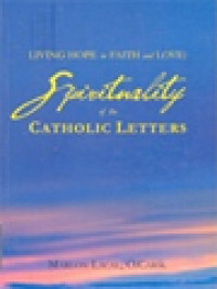 Living Hope In Faith And Love: Spirituality Of The Catholic Letters