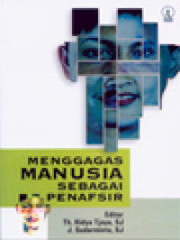 Menggagas Manusia Sebagai Penafsir - Festschrift, Untuk Prof. Dr.  Alex Lanur, OFM / Th. Hidya Tjaya, J. Sudarminta (Editor)