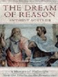 The Dream Of Reason: A History Of Philosophy From The Greeks To The Renaissance