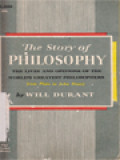 The Story Of Philosophy: The Lives And Opinions Of The World's Greatest Philosophers