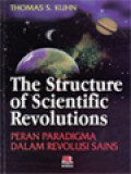 The Structure Of Scientific Revolutions: Peran Paradigma Dalam Revolusi Sains