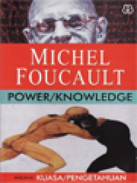 Wacana Kuasa/Pengetahuan: Wawancara Pilihan Dan Tulisan-Tulisan Lain 1972-1977