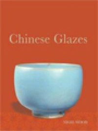 Chinese Glazes: Their Origins, Chemistry And Re-creation