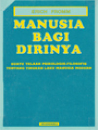 Manusia Bagi Dirinya: Suatu Telaah Psikologis-Filosofis Tentang Tingkah Laku Manusia Modern