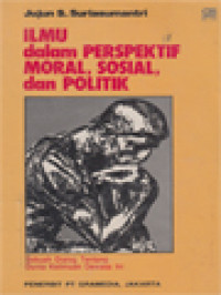 Ilmu Dalam Perspektif Moral, Sosial, Dan Politik: Sebuah Dialog Tentang Dunia Keilmuan Dewasa Ini