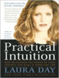 Practical Intuition: How To Harness The Power Of Your Instinct And Make It Work For You