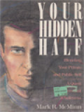 Your Hidden Half: Blending Your Private And Public Self - A Quest For Personal Wholeness