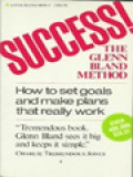 Success! The Glenn Bland Method (How To Set Goals And Make Plans That Really Work)