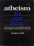 Atheism In Our Time: A Psychoanalyst's Dissection Of The Modern Varieties Of Unbelief