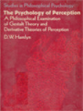 The Psychology Of Perception: A Philosophical Examination Of Gestalt Theory And Derivative Theories Of Perception