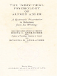 The Individual Psychology Of Alfred Adler: A Systematic Presentation In Selections From His Writings