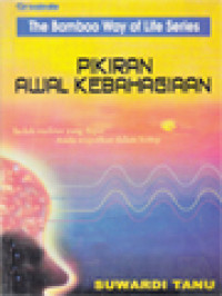 Pikiran Awal Kebahagiaan: Inilah Realitas Yang Dapat Anda Wujudkan Dalam Hidup