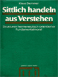 Sittlich Handeln Aus Verstehen: Strukturen Hermeneutisch Orientierter Fundamentalmoral