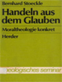 Handeln Aus Dem Glauben: Moraltheologie Konkret