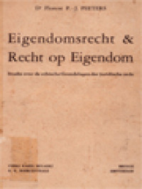 Eigendomsrecht En Recht Op Eigendom: Studie Over De Ethische Grondslagen Der Juridische Orde