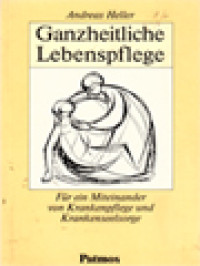 Ganzheitliche Lebenspflege: Für Ein Miteinander Von Krankenpflege Und Krankenseelsorge