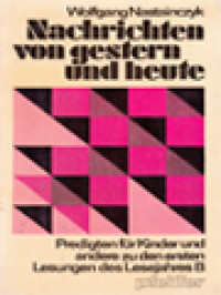 Nachrichten Von Gestern Und Heute: Predigten Für Kinder Und Andere Zu Den Ersten Lesungen Des Lesejahres B