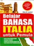 Belajar Bahasa Italia Untuk Pemula: Dasar-Dasar Bahasa Italia, Kosakata Tematik, Contoh Percakapan Sehari-Hari, Soal Latihan Dan Pembahasannya