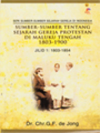 Sumber-Sumber Tentang Sejarah Gereja Protestan Di Maluku Tengah 1803-1900 (Jilid I: 1803-1854)